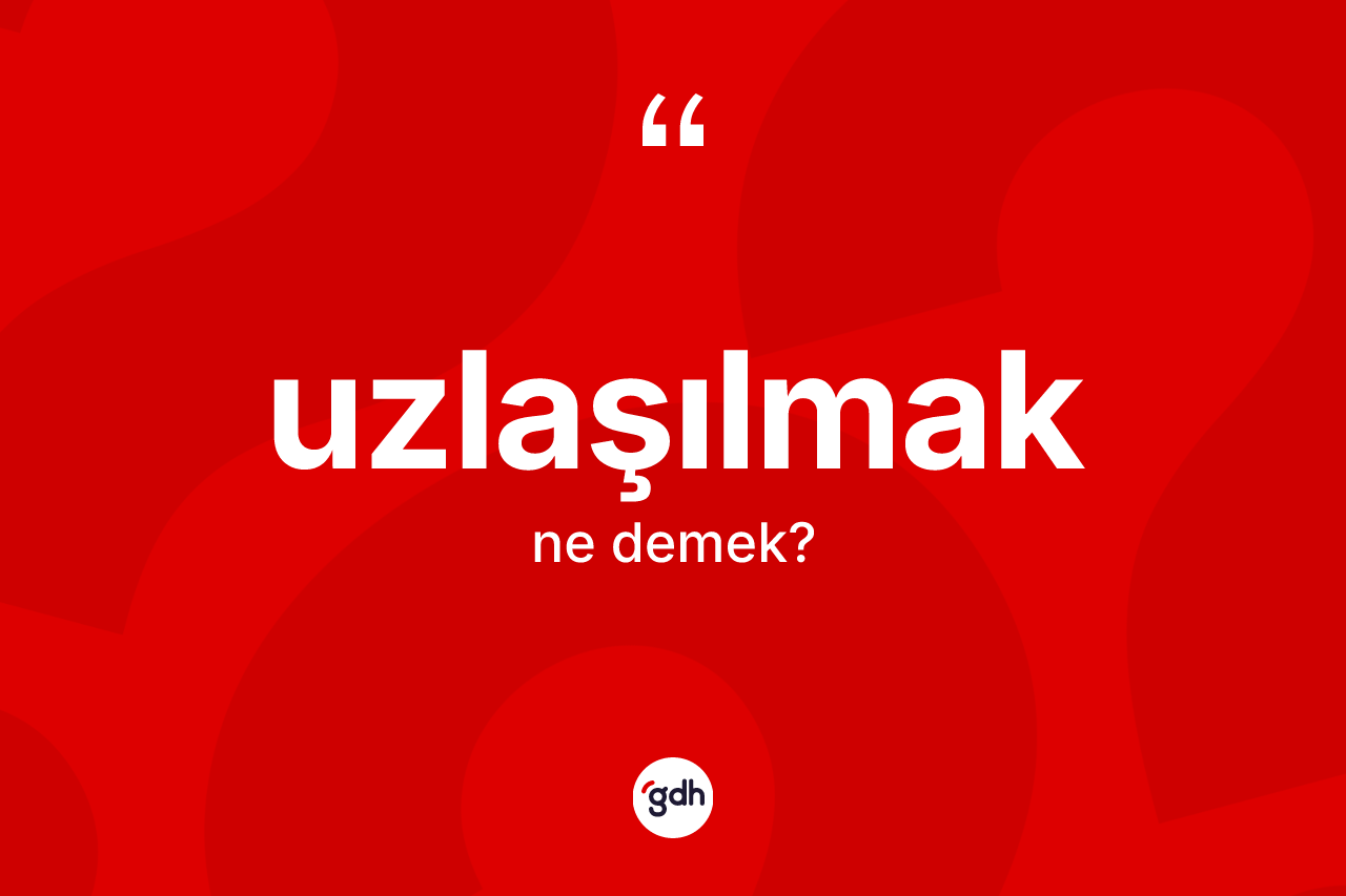 Uzlaşılmak kelimesinin sözlükteki tanımı nedir? Uzlaşılmak kelimesinin özellikleri nelerdir?