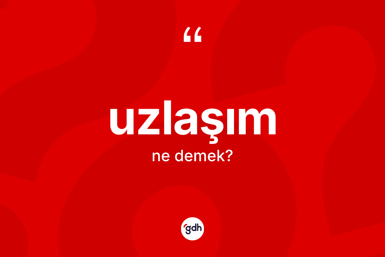 Uzlaşım ne anlama gelir? Uzlaşım kelimesinin TDK'ya göre açıklaması nedir?