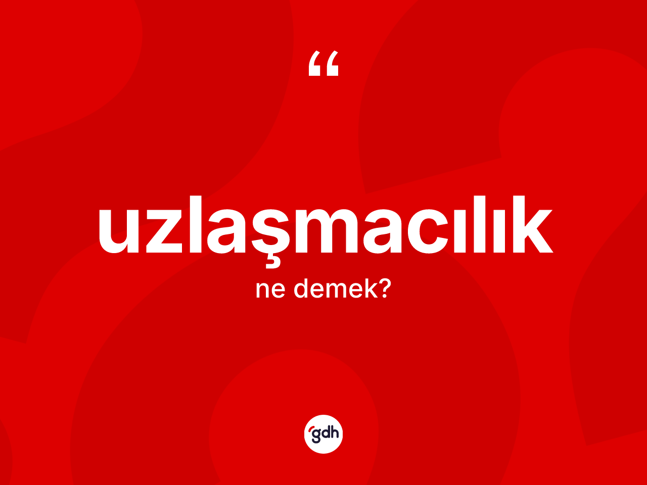Uzlaşmacılık kelimesi ne demek? Uzlaşmacılık kelimesinin kaç farklı anlamı var?