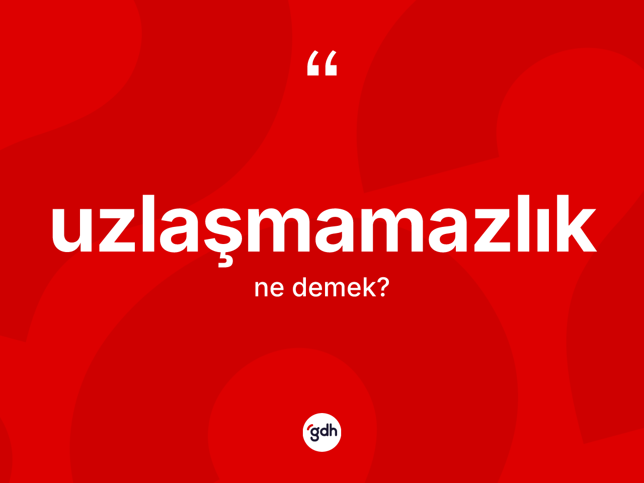 Uzlaşmamazlık nedir? Uzlaşmamazlığın TDK'ya göre anlamı nedir?