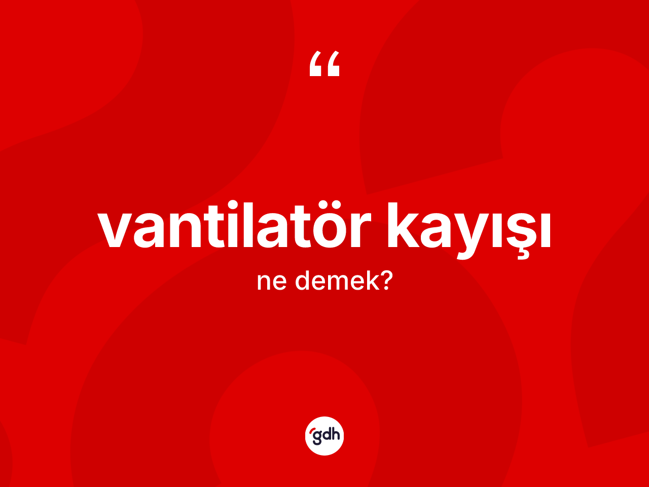 Vantilatör kayışı kelimesinin anlamı nedir? Vantilatör kayışı kelimesinin TDK'ya göre açıklaması nedir?