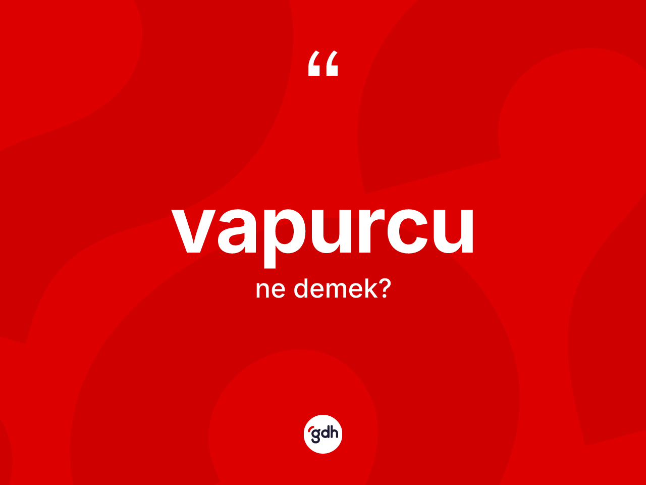 Vapurcu kelimesi nedir? Vapurcunun TDK'ya göre anlamı nedir?