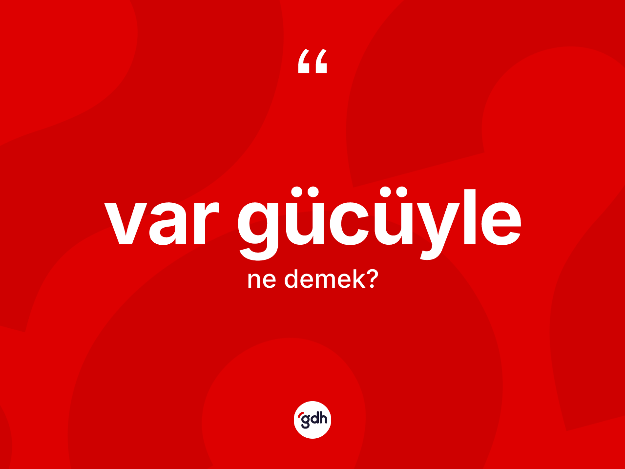 Var gücüyle kelimesinin sözlükteki tanımı nedir? Var gücüyle kelimesinin TDK'ya göre açıklaması nedir?