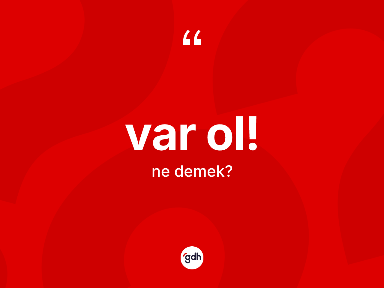 Var ol! ifadesinin kısaca tanımı nedir? Var ol! ifadesinin TDK anlamı nedir?