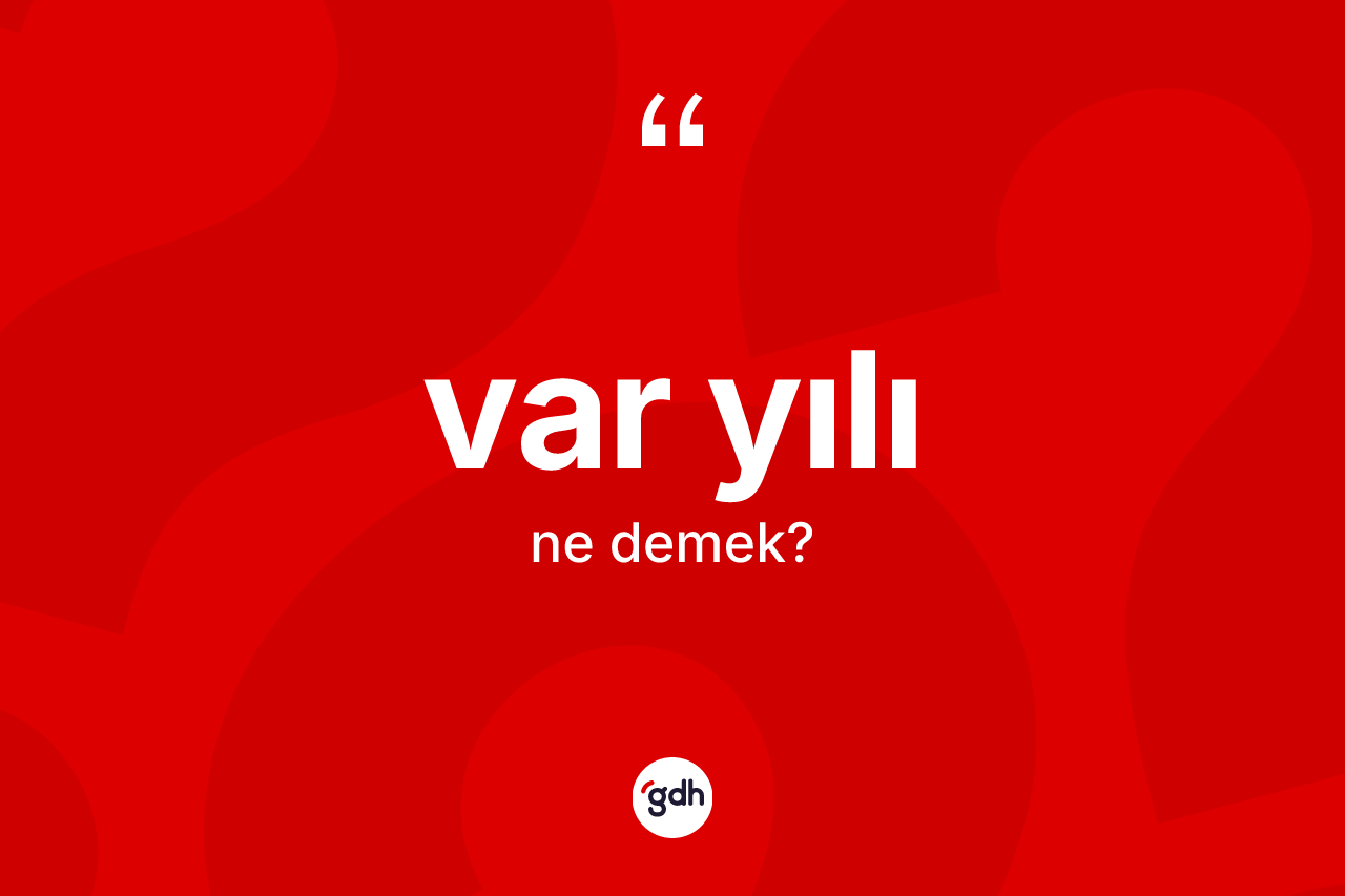 Var yılı kelimesinin anlamı nedir? Var yılı kelimesinin özellikleri nelerdir?