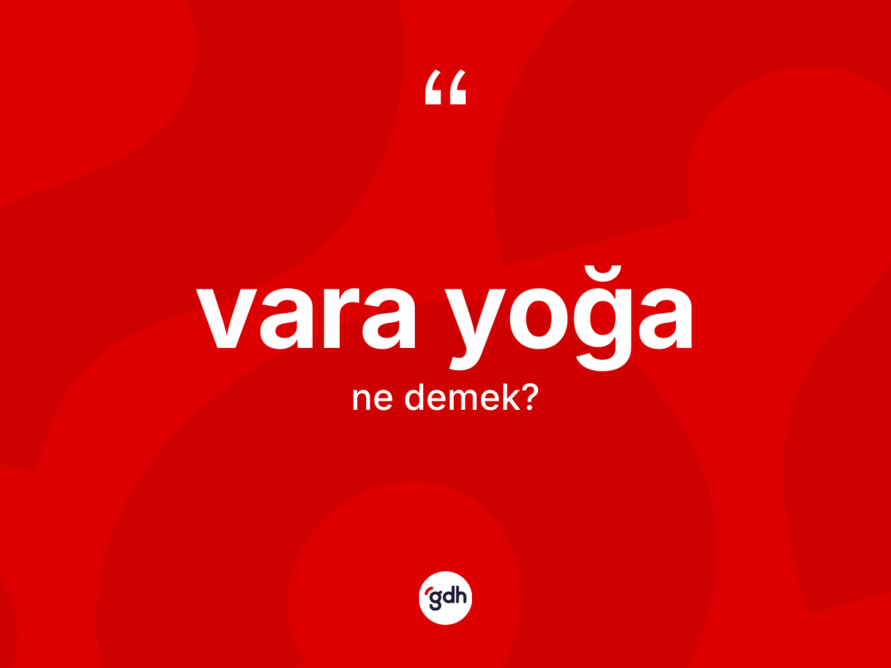 Vara yoğa nedir? Vara yoğa kelimesinin kaç farklı anlamı var?