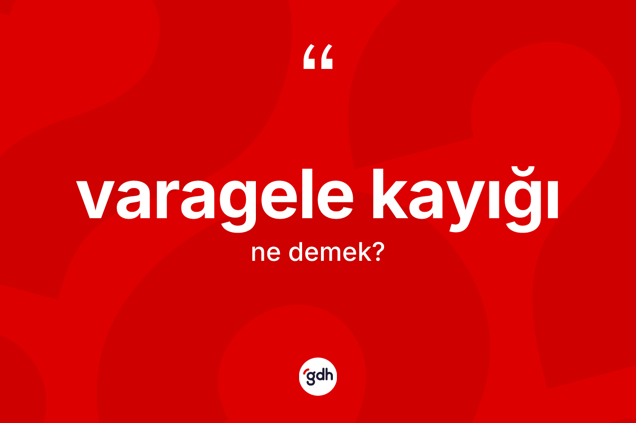 Varagele kayığı kelimesinin tanımı nedir? Varagele kayığı kelimesinin TDK anlamı nedir?
