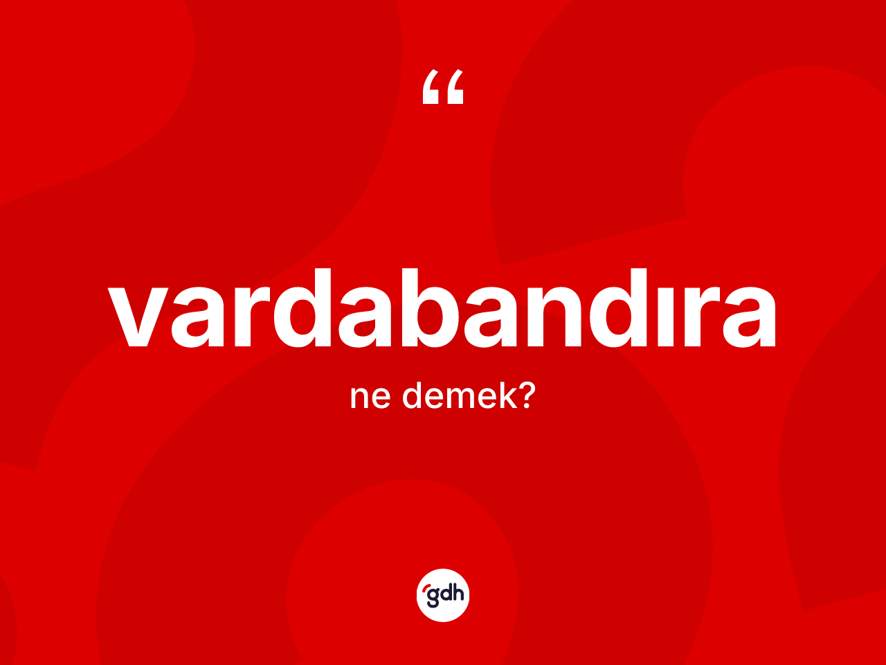 Vardabandıra kelimesinin tanımı nedir? Vardabandıranın kısaca tanımı nedir?