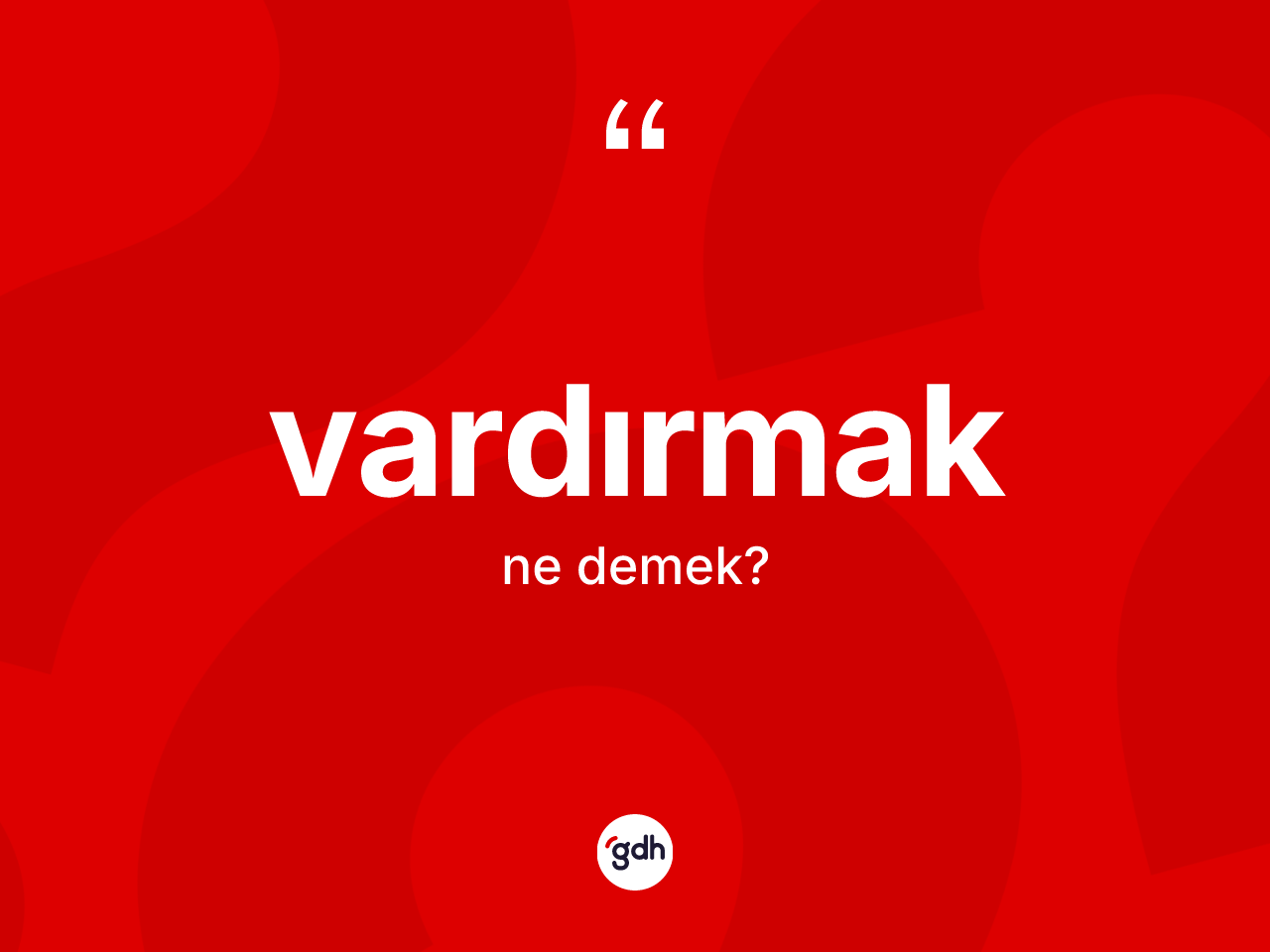 Vardırmak kelimesinin anlamı nedir? Vardırmağın TDK'ya göre anlamı nedir?