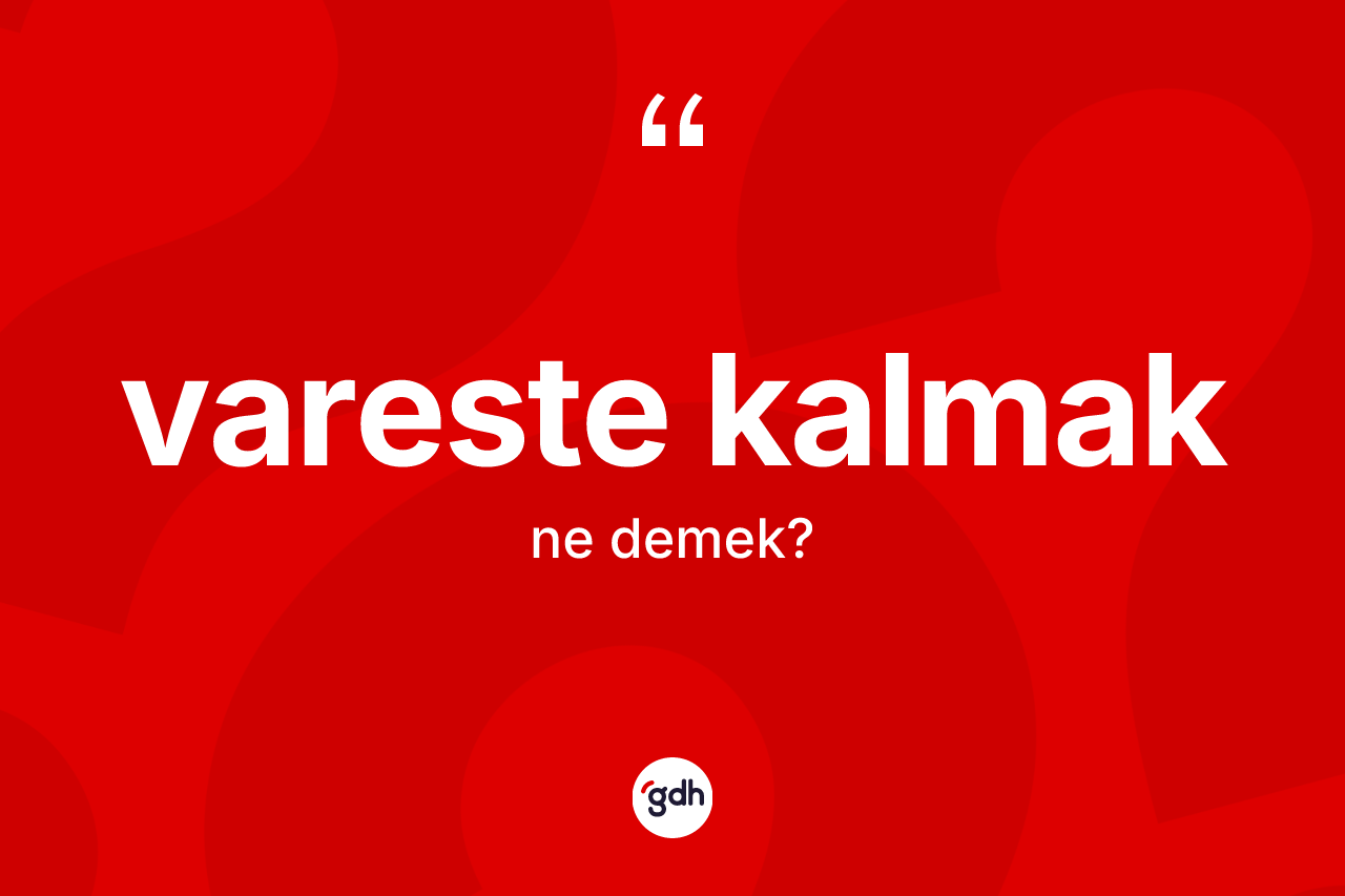 Vareste kalmak sözü ne demektir? Vareste kalmak ifadesi nerede kullanılır?