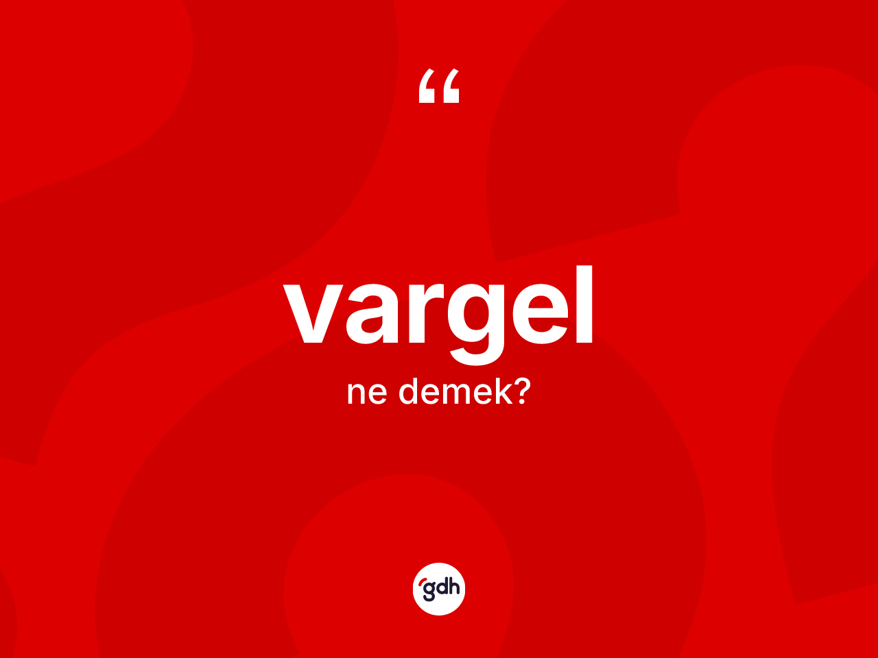 Vargel kelimesinin tanımı nedir? Vargelin TDK'ya göre anlamı nedir?