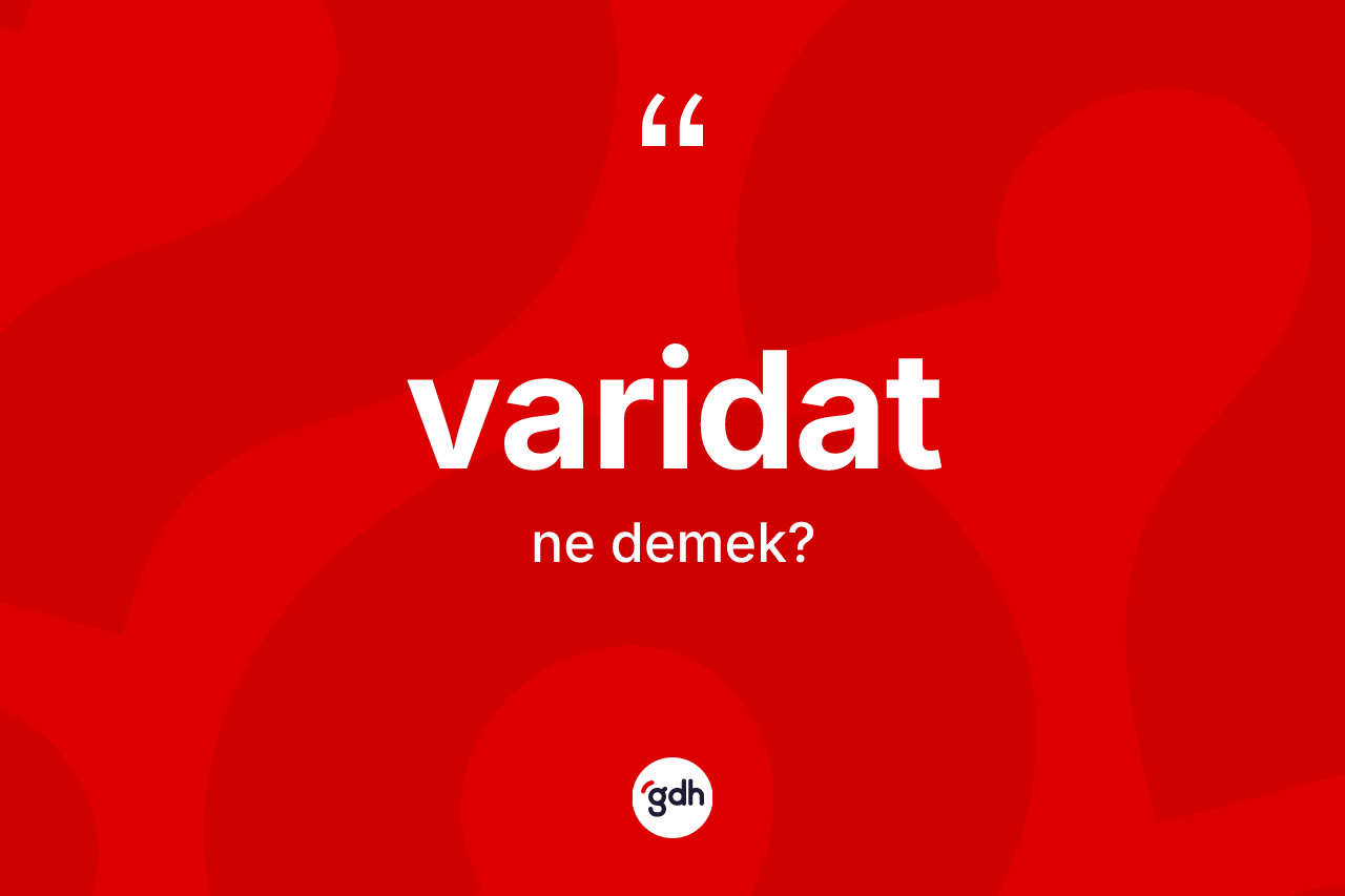 Varidat kelimesinin anlamı nedir? Varidatın halk arasındaki kullanımı nasıldır?