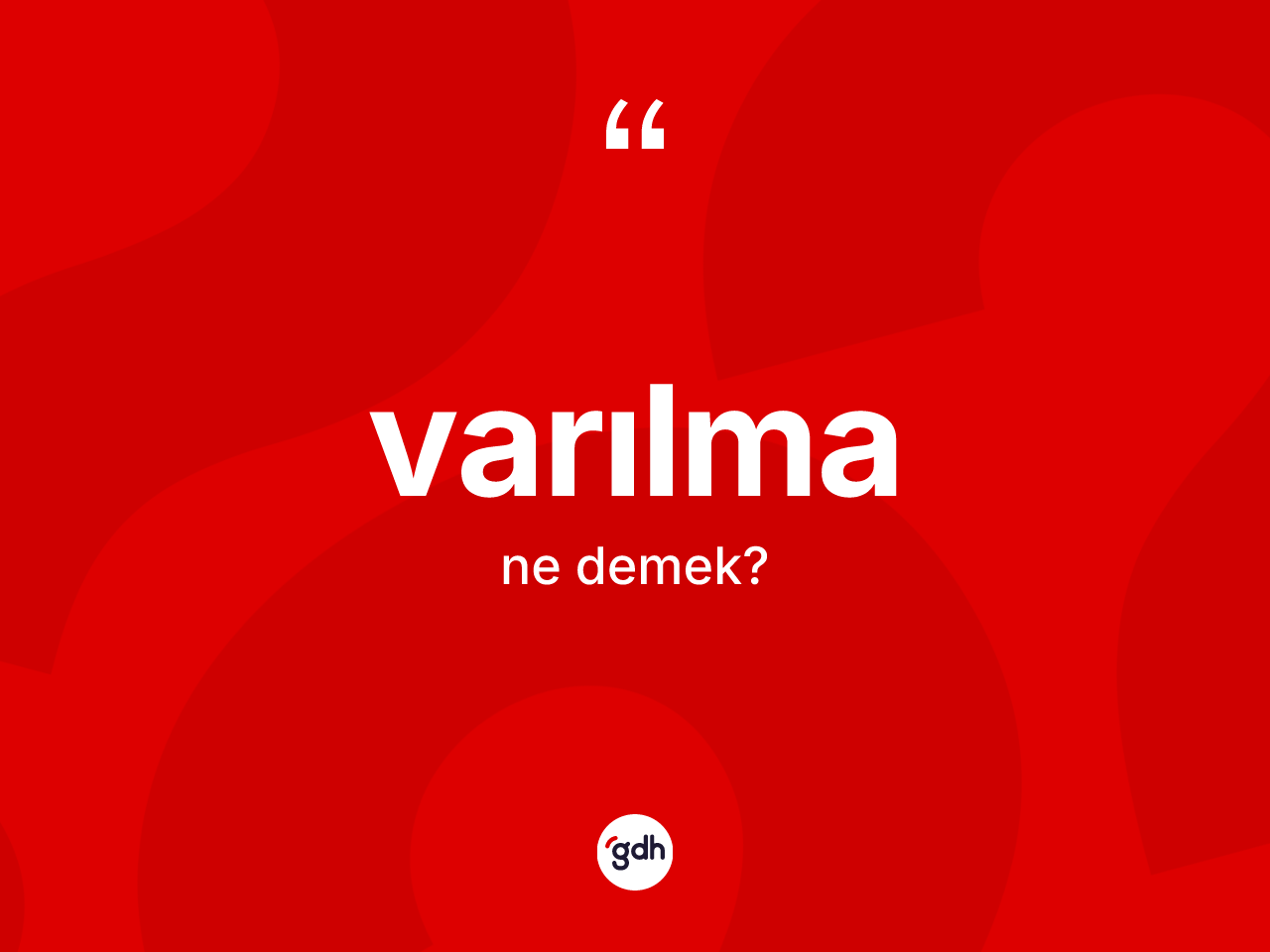 Varılma nedir? Varılmanın TDK'ya göre anlamı nedir?