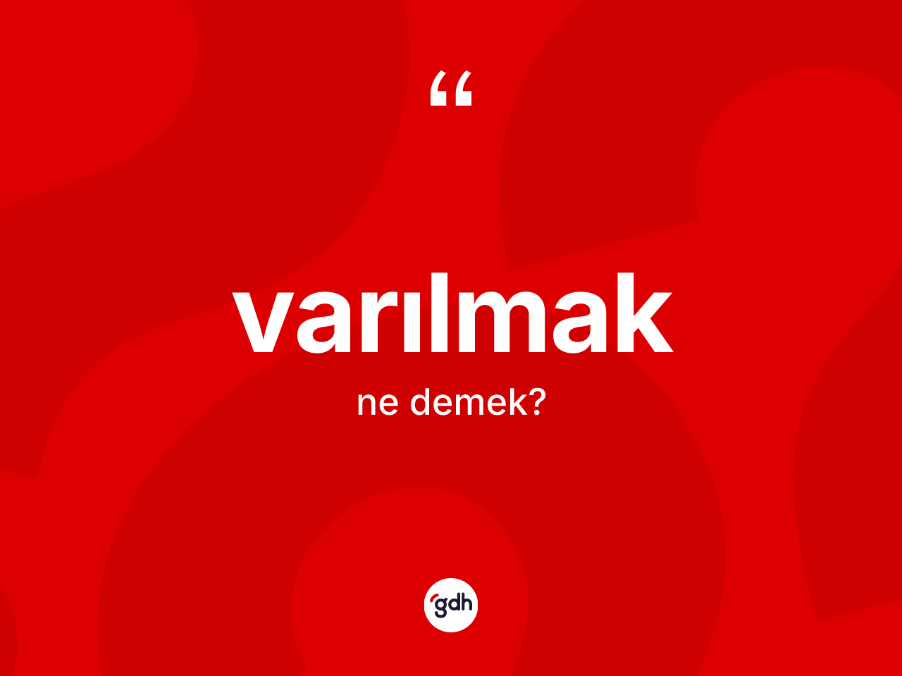 Varılmak kelimesinin sözlükteki tanımı nedir? Varılmağın sözlükteki anlamı nedir?
