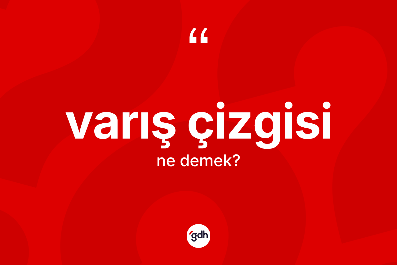 Varış çizgisi ne anlama gelir? Varış çizgisinin kısaca tanımı nedir?