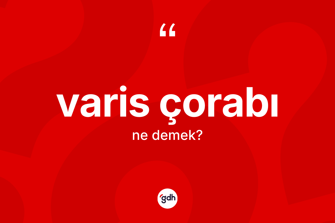 Varis çorabı kelimesinin tanımı nedir? Varis çorabı kelimesinin TDK'ya göre açıklaması nedir?