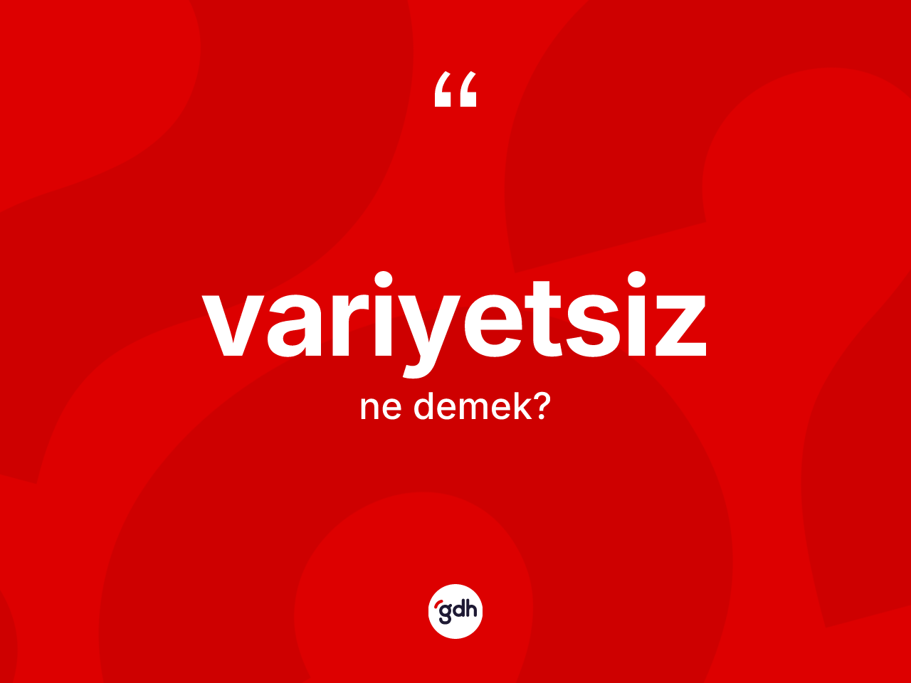 Variyetsiz kelimesinin sözlükteki tanımı nedir? Variyetsizin halk arasındaki kullanımı nasıldır?