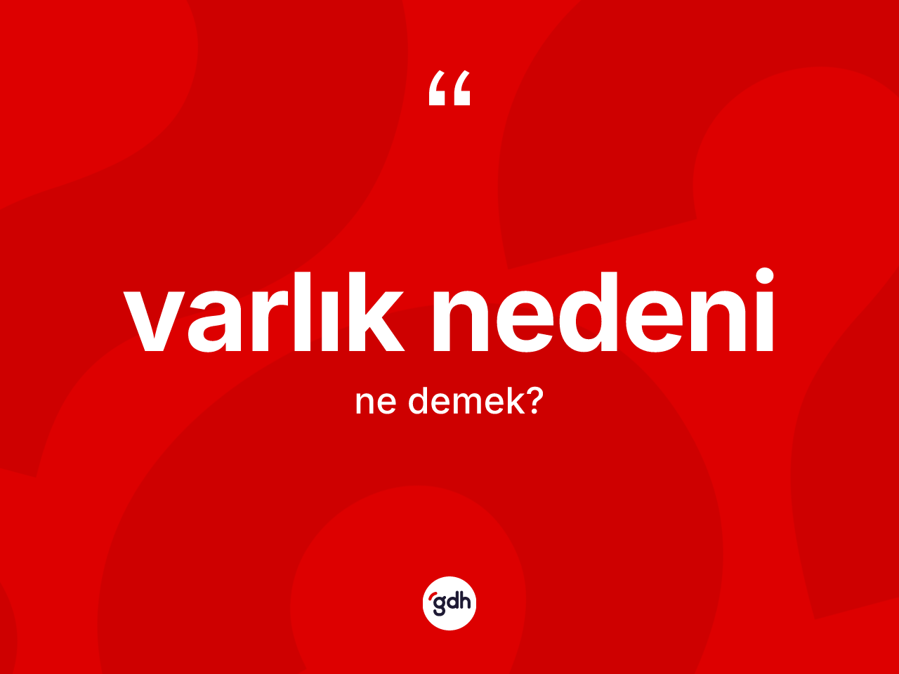 Varlık nedeni kelimesi nedir? Varlık nedeninin halk arasındaki kullanımı nasıldır?