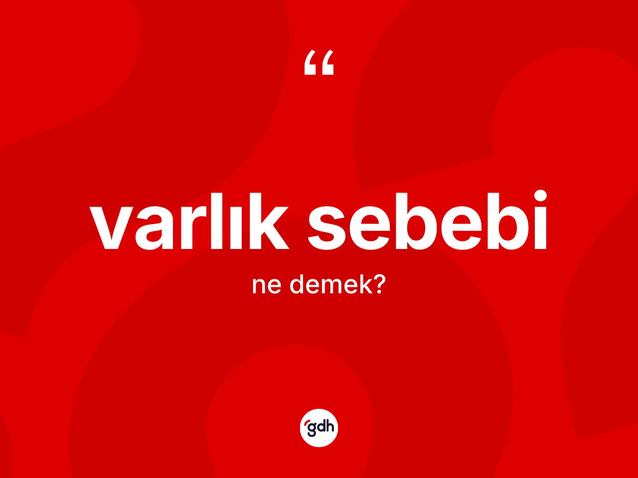 Varlık sebebi ne demek? Varlık sebebinin kısaca tanımı nedir?