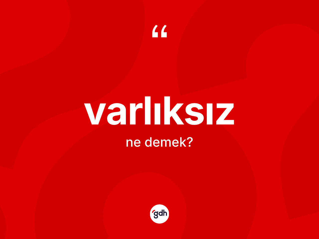 Varlıksız kelimesi ne demek? Varlıksızın halk arasındaki kullanımı nasıldır?