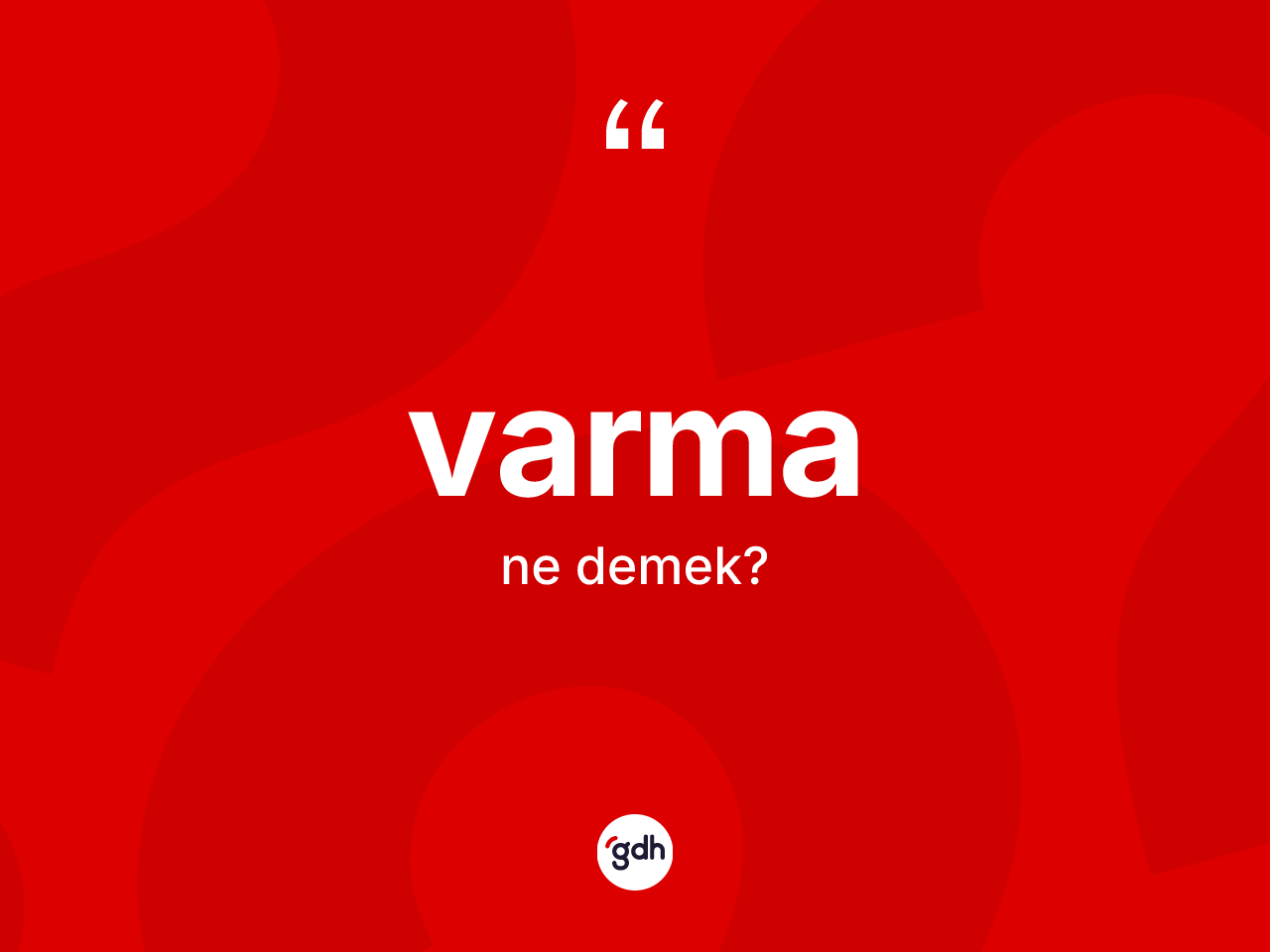 Varma kelimesi ne anlama gelir? Varmanın TDK'ya göre anlamı nedir?
