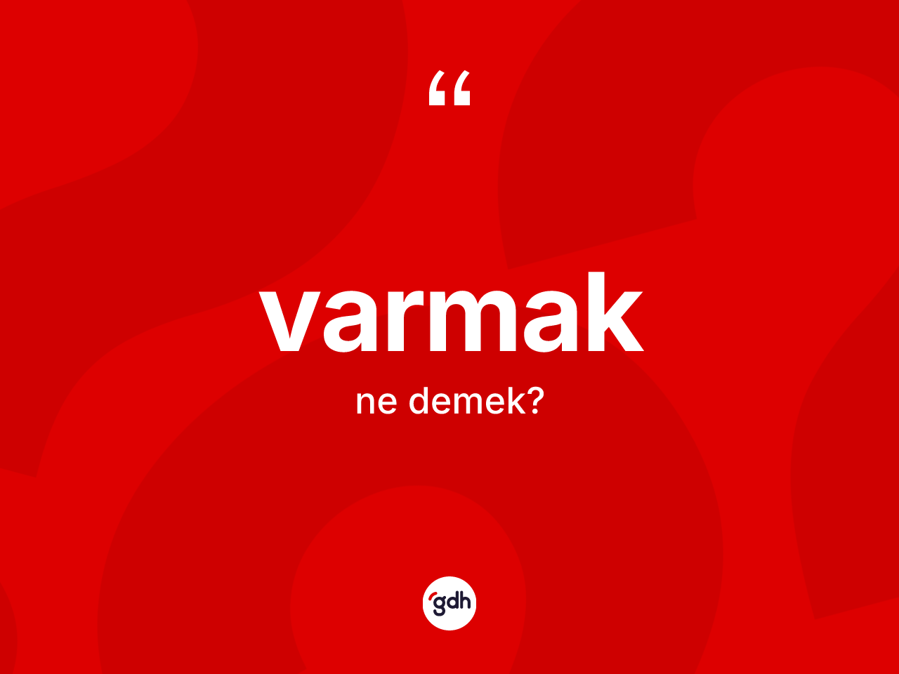 Varmak kelimesinin sözlükteki tanımı nedir? Varmakın TDK'ya göre anlamı nedir?
