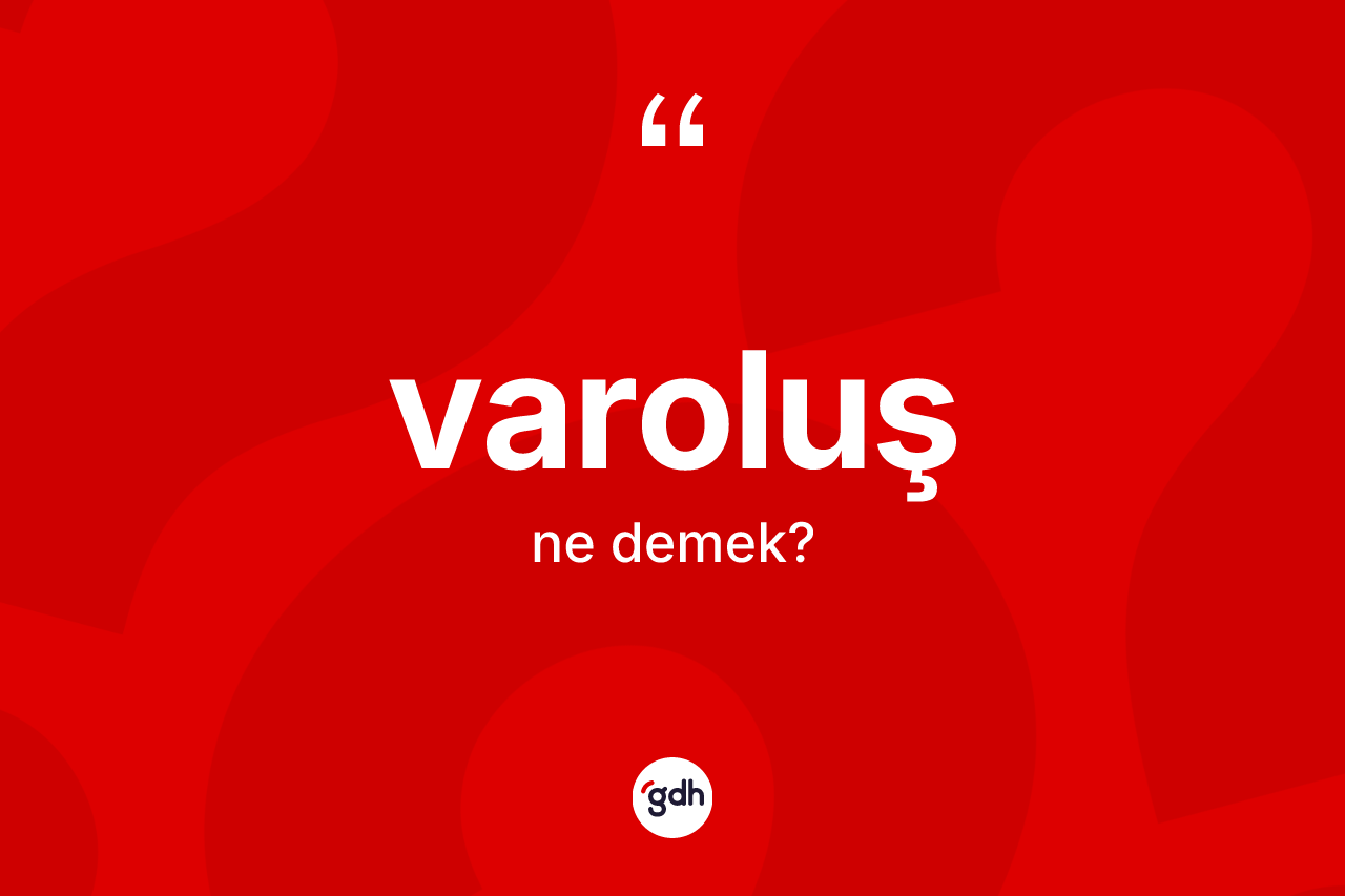Varoluş ne demek? Varoluşun TDK'ya göre anlamı nedir?