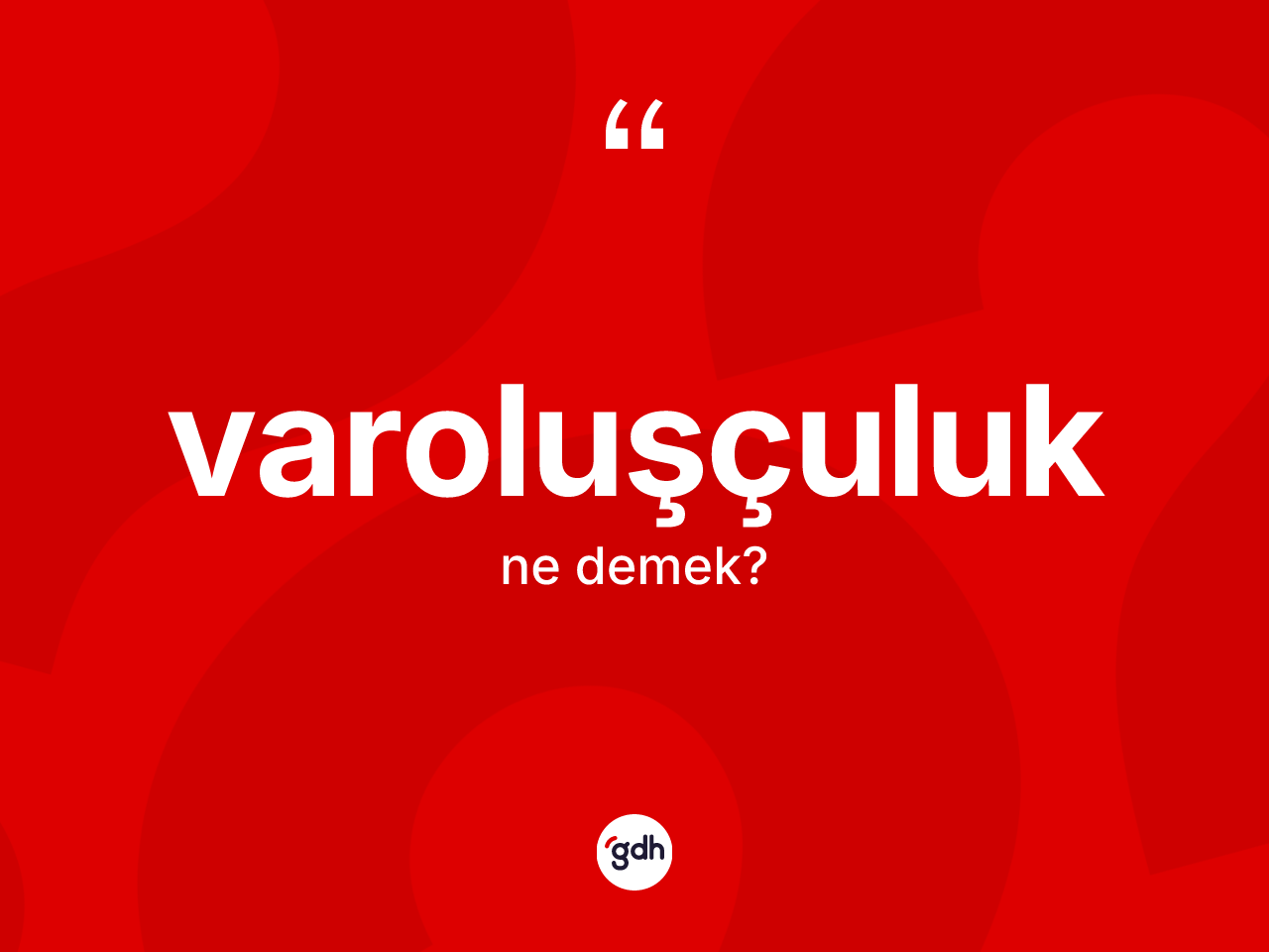 Varoluşçuluk nedir? Varoluşçuluğun halk arasındaki kullanımı nasıldır?