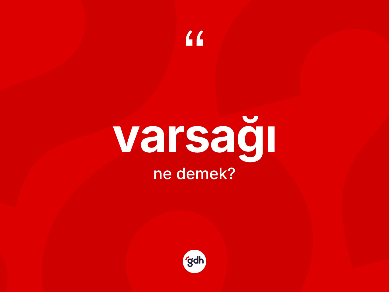 Varsağı ne anlama gelir? Varsağının TDK'ya göre anlamı nedir?