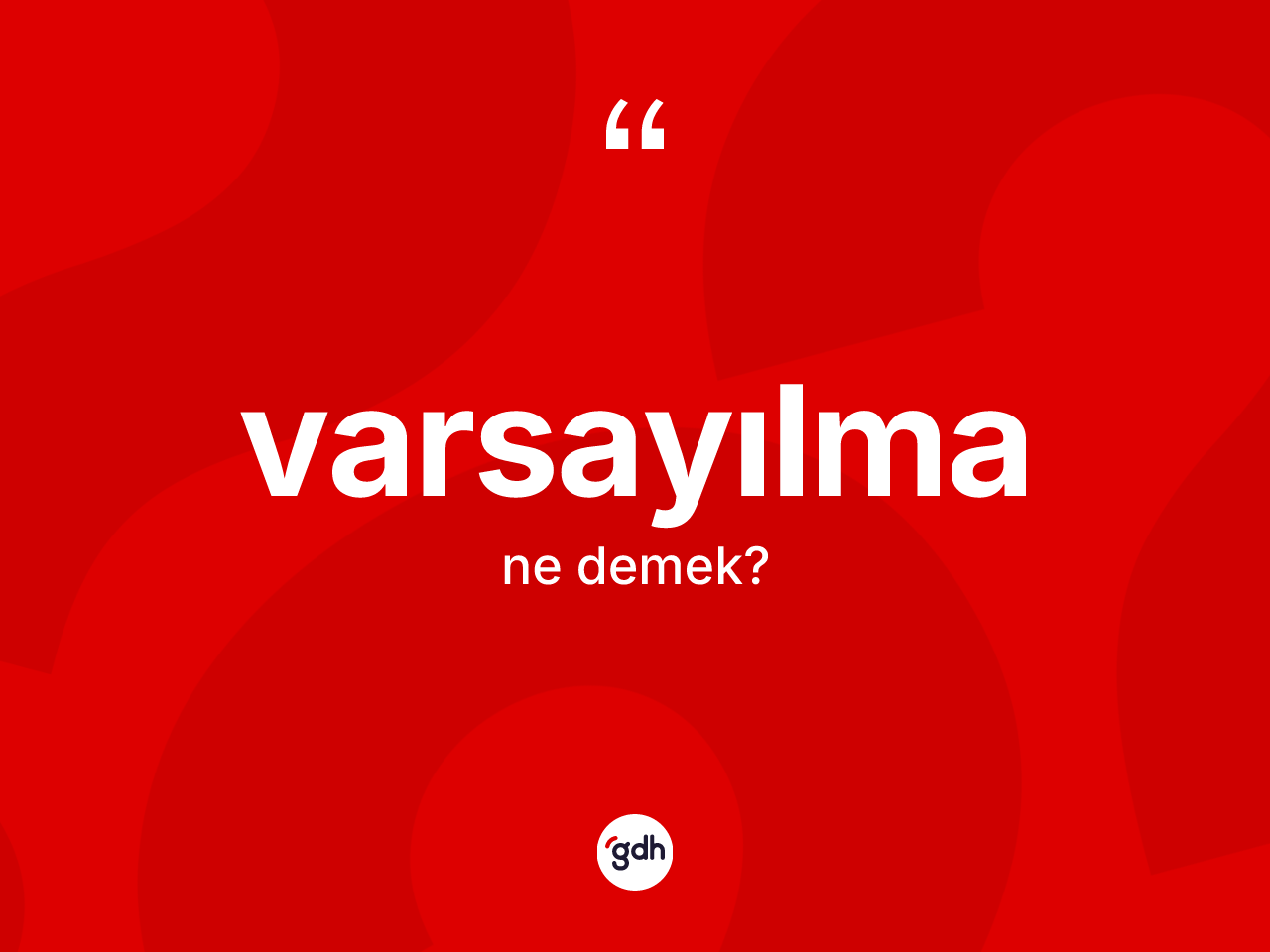 Varsayılma kelimesinin tanımı nedir? Varsayılmanın TDK'ya göre anlamı nedir?