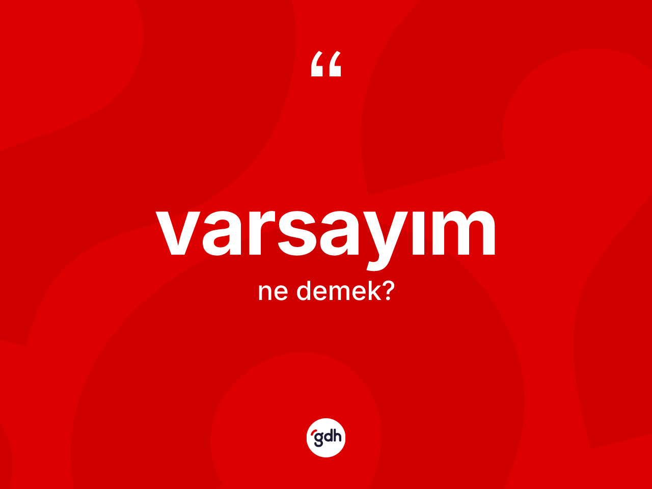 Varsayım kelimesinin sözlükteki tanımı nedir? Varsayımın TDK'ya göre anlamı nedir?