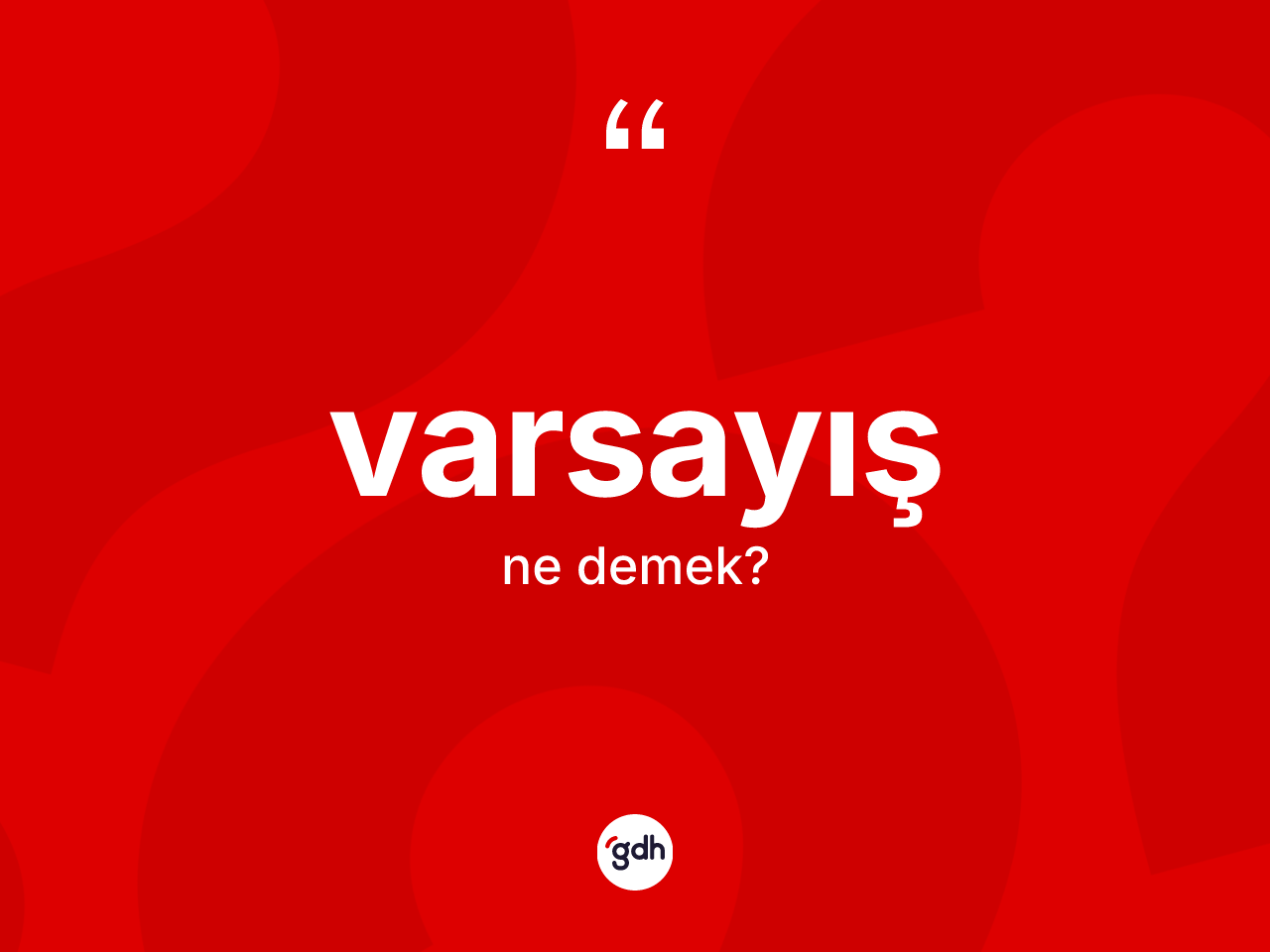 Varsayış kelimesinin anlamı nedir? Varsayışın sözlükteki anlamı nedir?