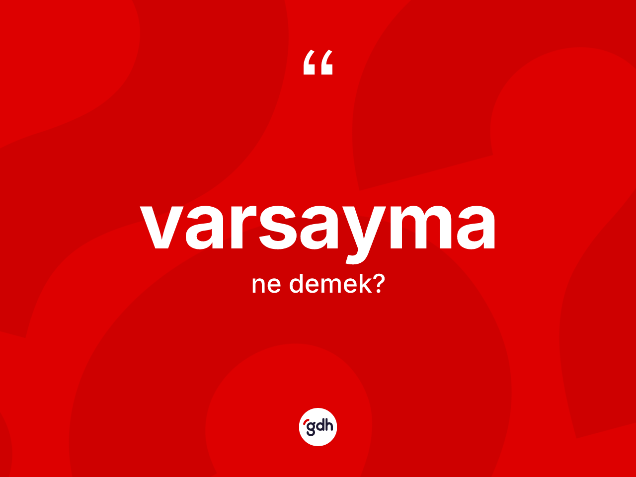 Varsayma kelimesinin tanımı nedir? Varsaymanın kısaca tanımı nedir?