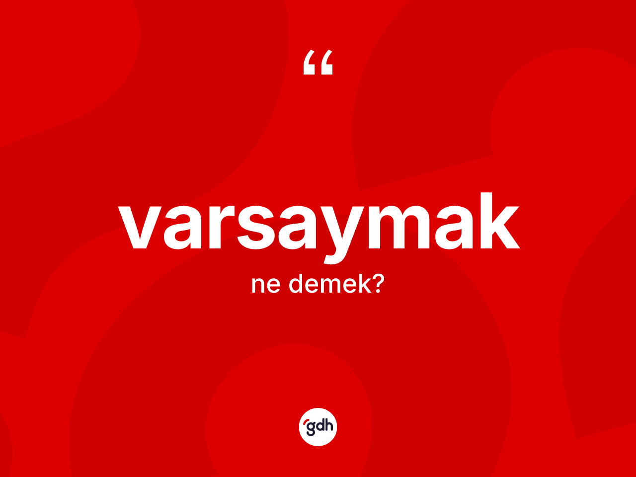Varsaymak kelimesinin tanımı nedir? Varsaymağın sözlükteki anlamı nedir?