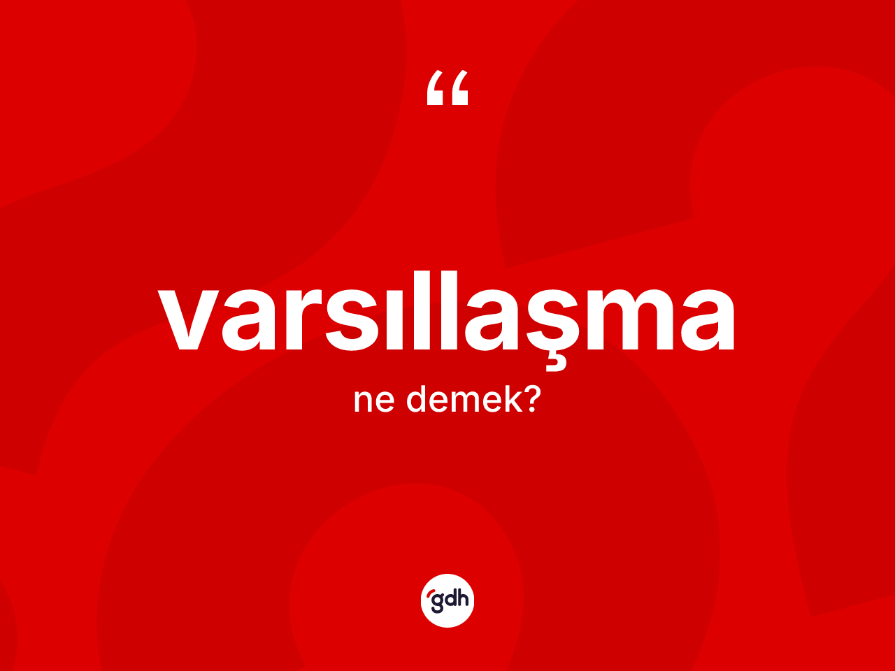 Varsıllaşma ne anlama gelir? Varsıllaşma kelimesinin kaç farklı anlamı var?