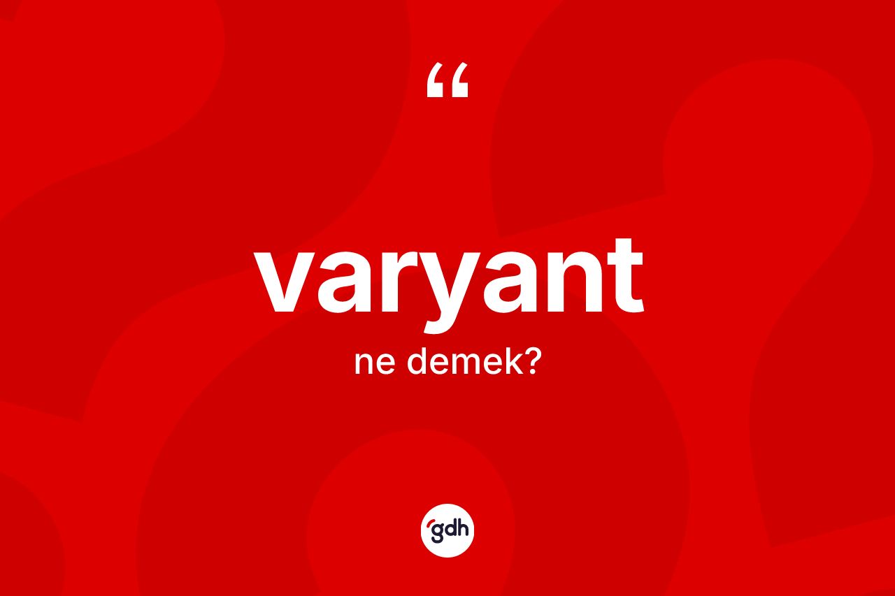 Varyant kelimesinin tanımı nedir? Varyantın TDK'ya göre anlamı nedir?