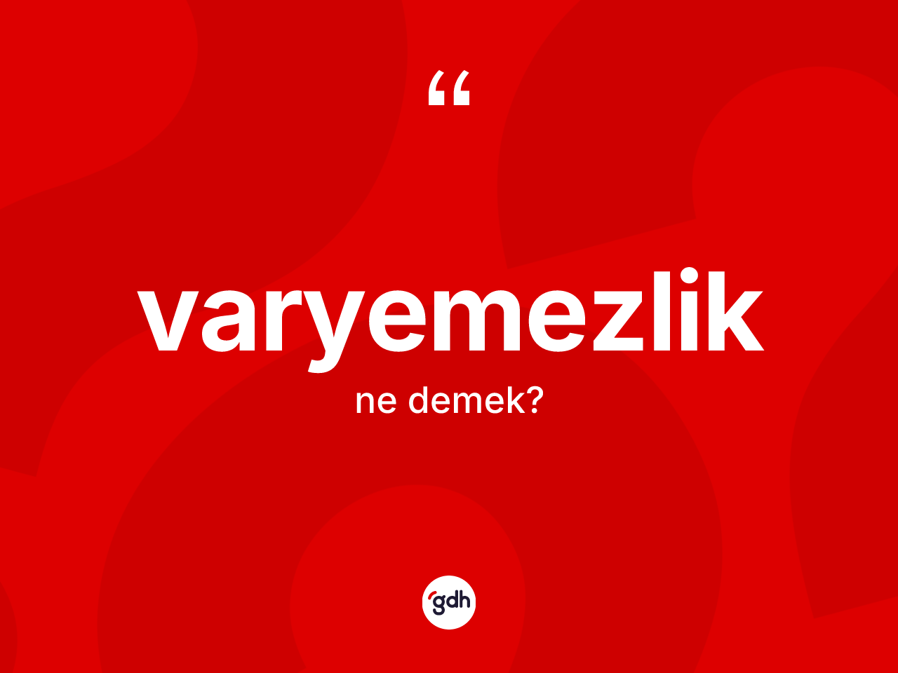 Varyemezlik kelimesinin sözlükteki tanımı nedir? Varyemezliğin TDK'ya göre anlamı nedir?