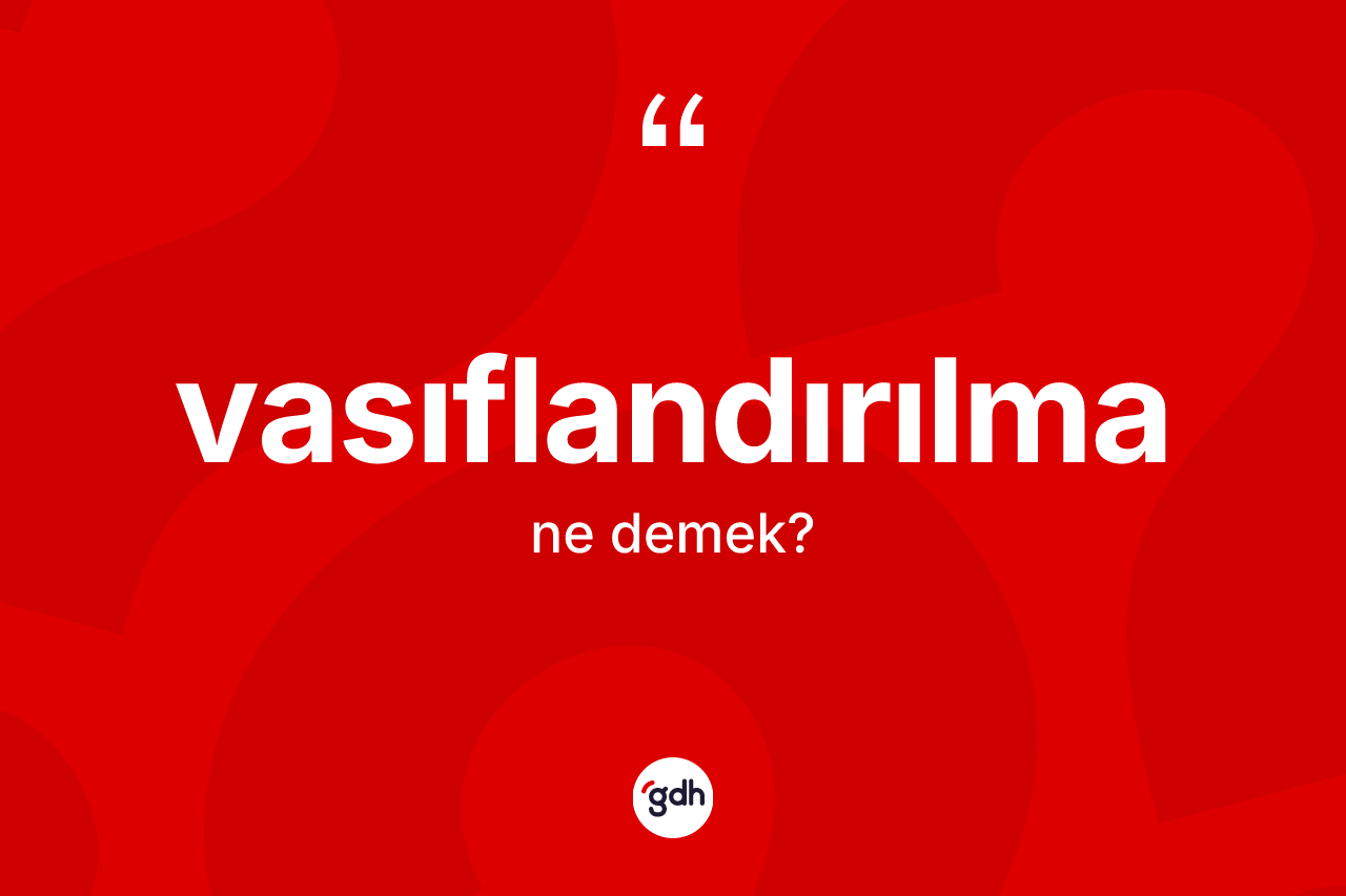 Vasıflandırılma nedir? Vasıflandırılmanın halk arasındaki kullanımı nasıldır?
