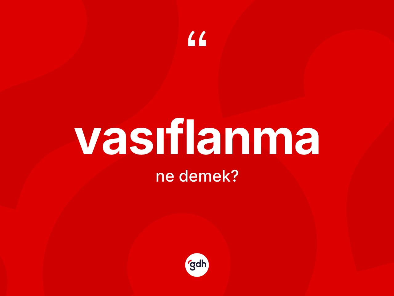 Vasıflanma kelimesi ne demek? Vasıflanma kelimesinin özellikleri nelerdir?