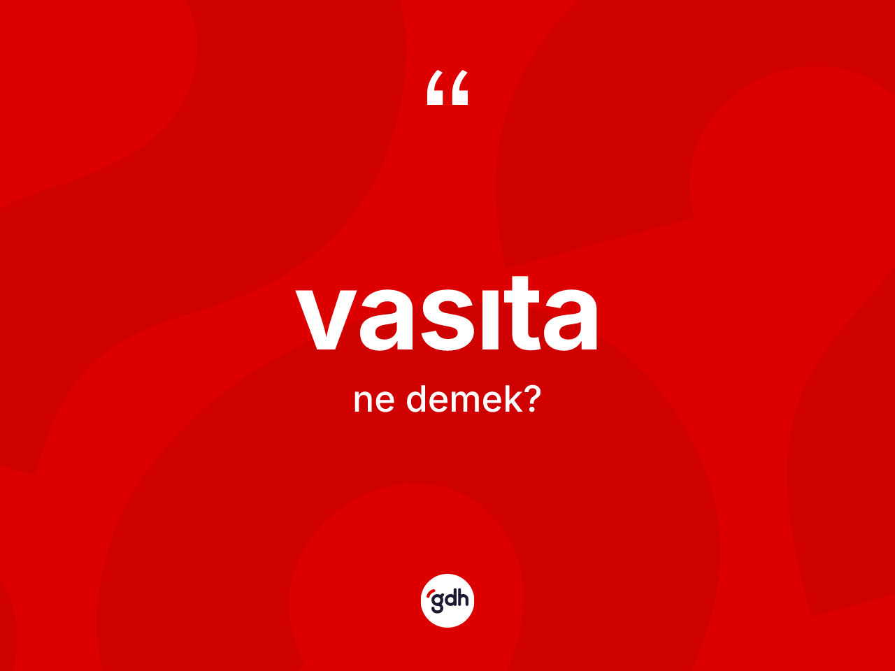 Vasıta ne anlama gelir? Vasıtanın sözlükteki anlamı nedir?