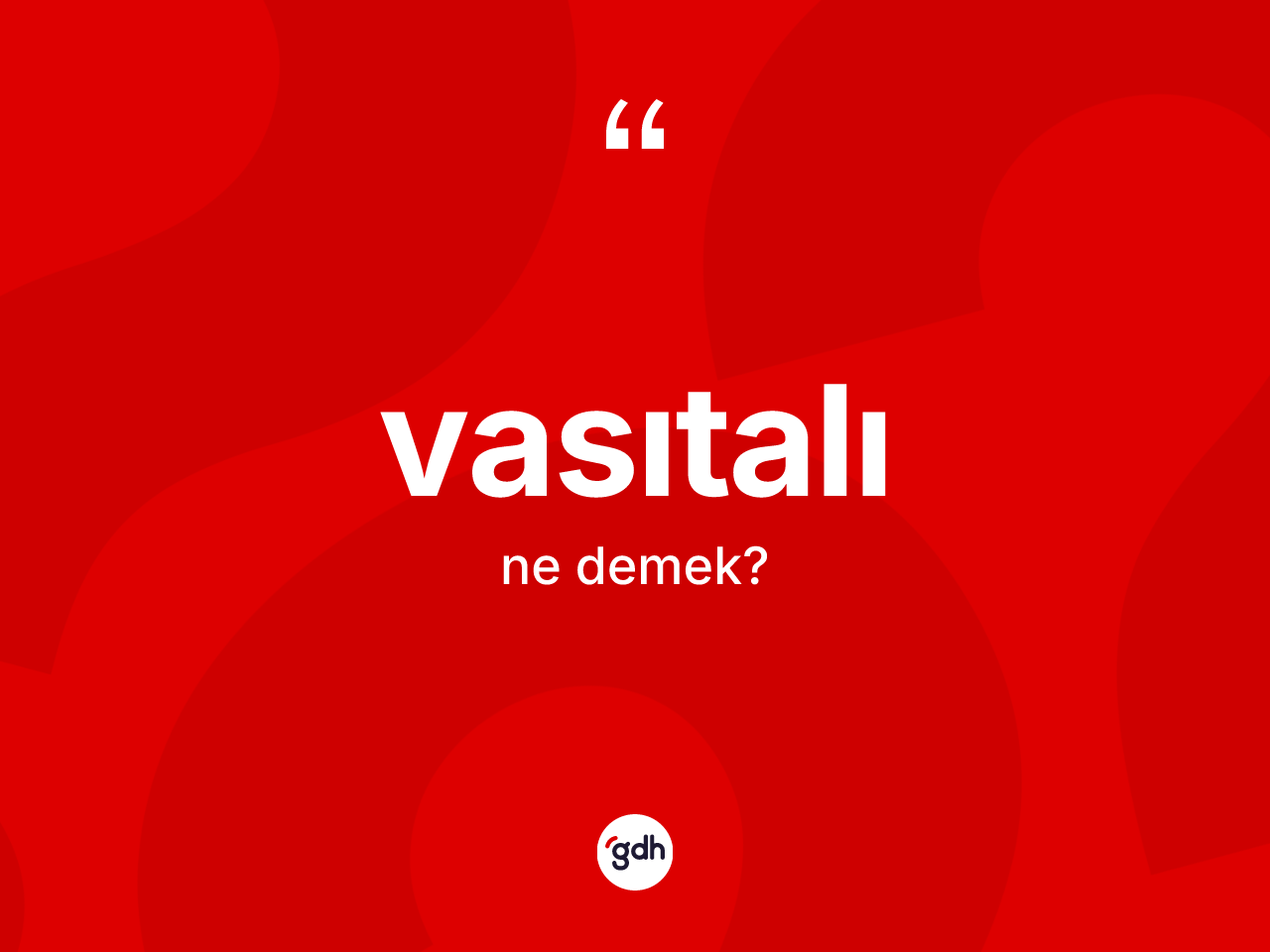 Vasıtalı kelimesinin tanımı nedir? Vasıtalı kelimesinin kaç farklı anlamı var?