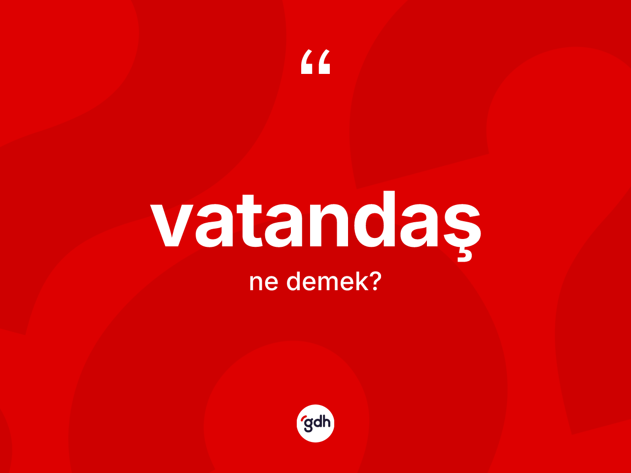 Vatandaş kelimesinin sözlükteki tanımı nedir? Vatandaşın TDK'ya göre anlamı nedir?