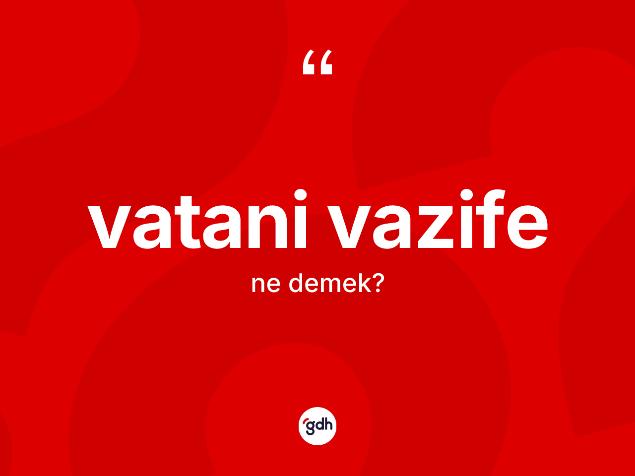 Vatani vazife kelimesi ne demek? Vatani vazife kelimesinin kaç farklı anlamı var?