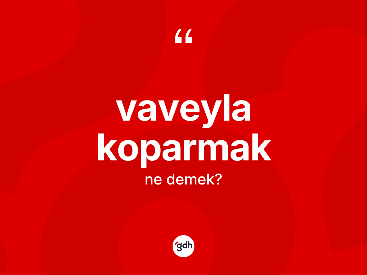Vaveyla koparmak ne anlama gelir? Vaveyla koparmak ifadesi nerede kullanılır?