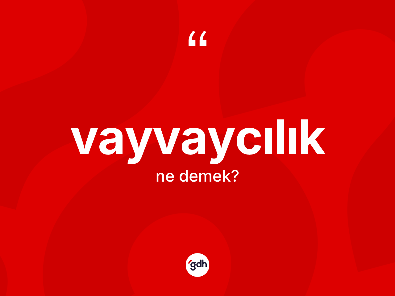 Vayvaycılık kelimesinin tanımı nedir? Vayvaycılığın TDK'ya göre anlamı nedir?