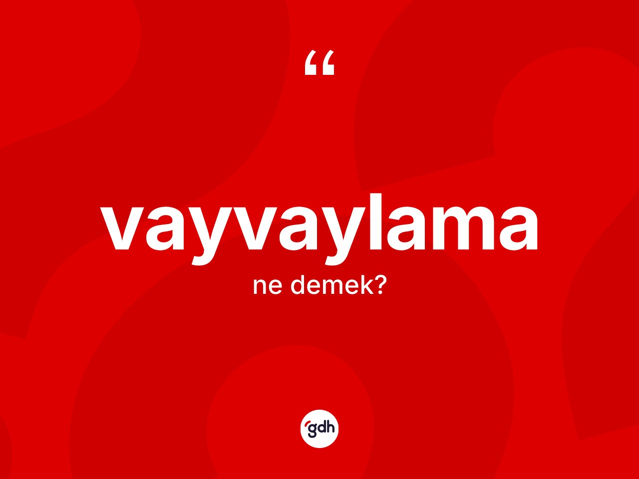 Vayvaylama kelimesinin sözlükteki tanımı nedir? Vayvaylamanın halk arasındaki kullanımı nasıldır?