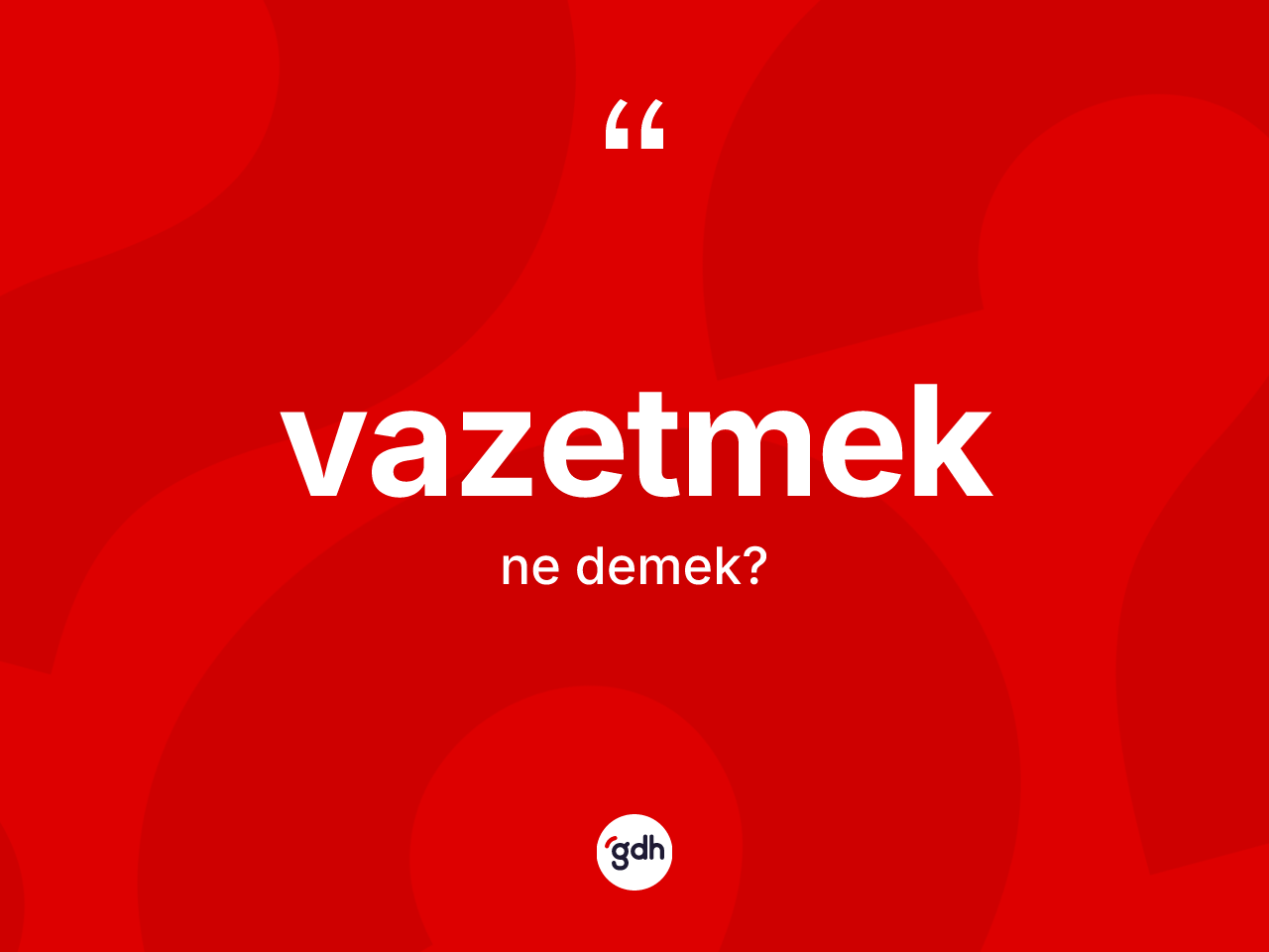 Vazetmek kelimesinin anlamı nedir? Vazetmek kelimesinin TDK'ya göre açıklaması nedir?
