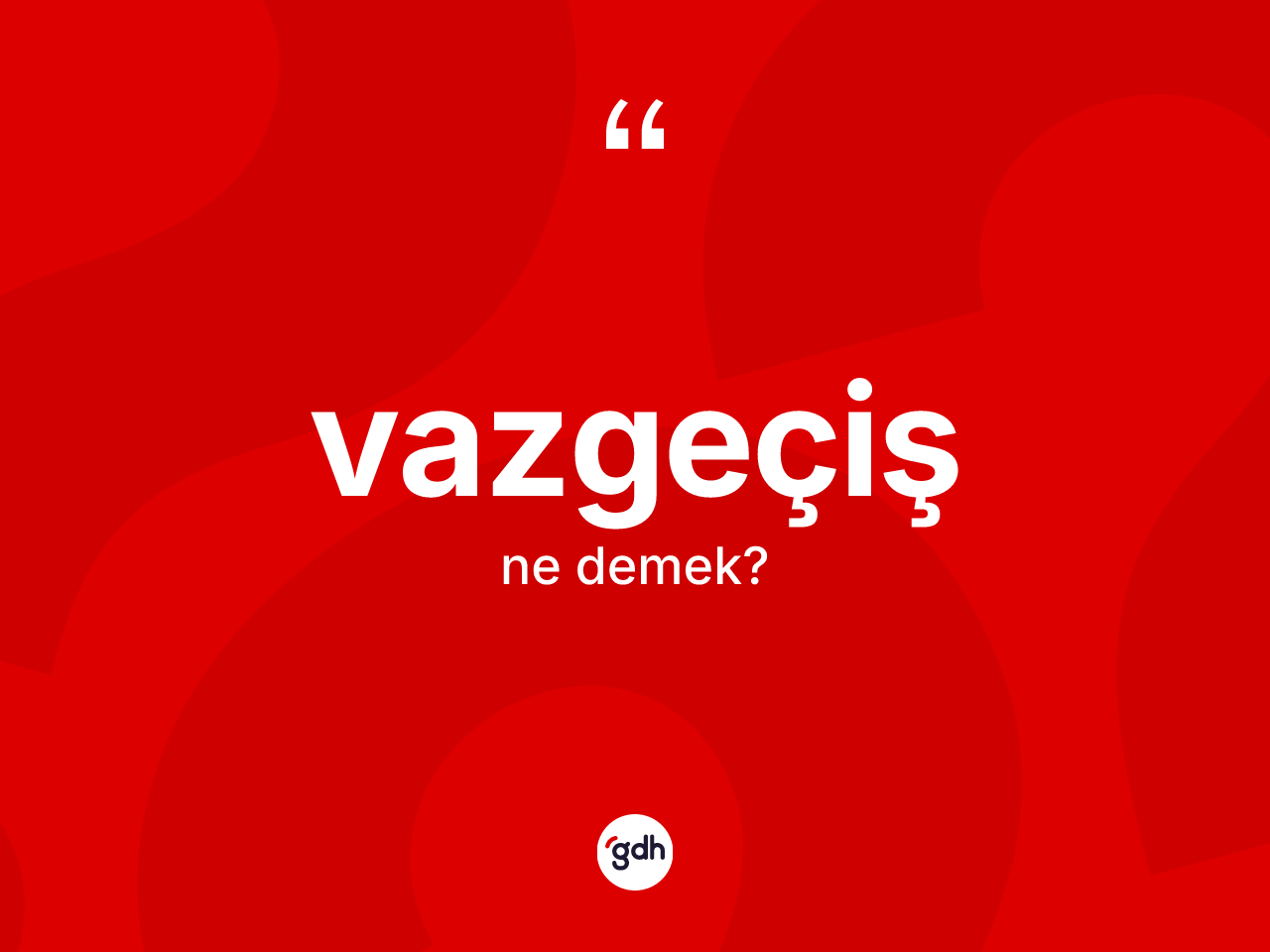 Vazgeçiş kelimesinin tanımı nedir? Vazgeçişin TDK'ya göre anlamı nedir?
