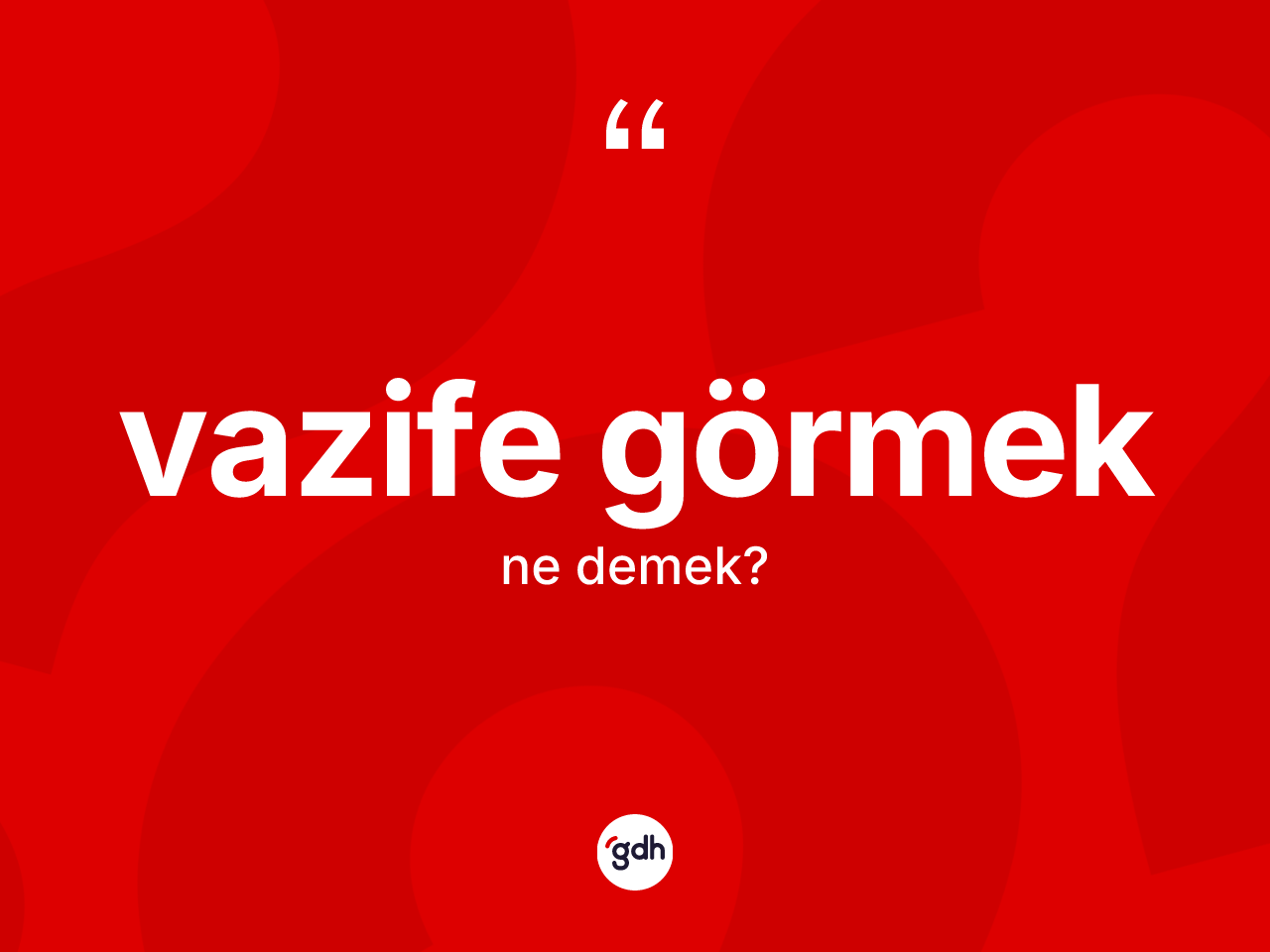 Vazife görmek ne anlama gelir? Vazife görmek ifadesi nerede kullanılır?