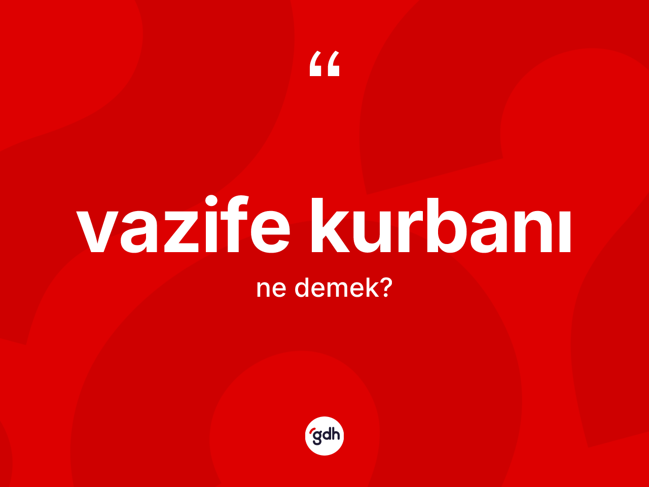 Vazife kurbanı ne anlama gelir? Vazife kurbanının TDK'ya göre anlamı nedir?